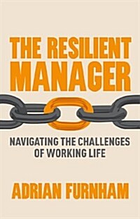 The Resilient Manager : Navigating the Challenges of Working Life (Hardcover)