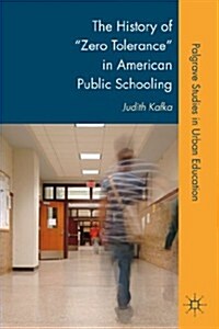 The History of Zero Tolerance in American Public Schooling (Paperback)