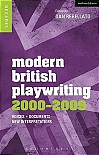 Modern British Playwriting: 2000-2009 : Voices, Documents, New Interpretations (Paperback)