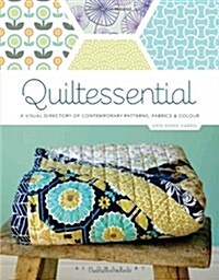 Quiltessential : A Visual Directory of Contemporary Patterns, Fabrics and Colours (Paperback)