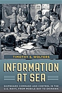Information at Sea: Shipboard Command and Control in the U.S. Navy, from Mobile Bay to Okinawa (Hardcover)