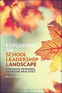 Exploring the School Leadership Landscape : Changing Demands, Changing Realities (Paperback)