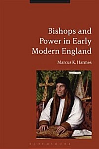 Bishops and Power in Early Modern England (Hardcover)