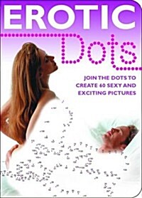 Erotic Dots : Join the Dots to Create 60 Sexy and Exciting Pictures (Paperback)