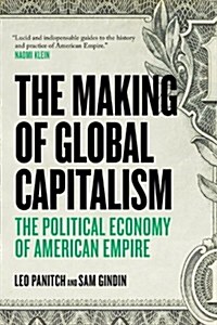 The Making of Global Capitalism : The Political Economy of American Empire (Paperback)