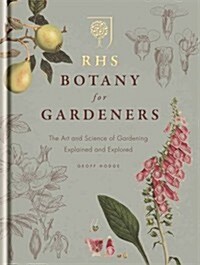 RHS Botany for Gardeners : The Art and Science of Gardening Explained & Explored (Hardcover)