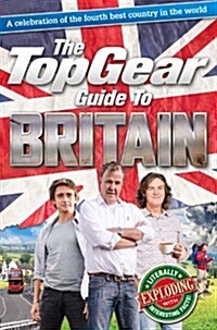 The Top Gear Guide to Britain : A Celebration of the Fourth Best Country in the World (Hardcover)