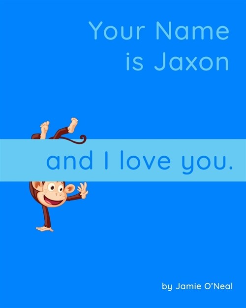 Your Name is Jaxon and I Love You: A Baby Book for Jaxon (Paperback)