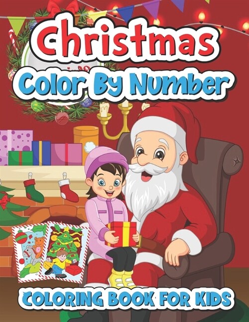 Christmas color by number coloring book for kids: Christmas Coloring Pages Including Santa, Christmas Trees, Reindeer, Rabbit Etc. For Kids (Paperback)