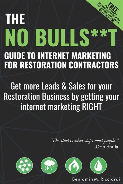 The No Bulls**t Guide to Internet Marketing for Restoration Contractors: Get More Leads & Sales For Your Restoration Business by Getting Your Internet (Paperback)