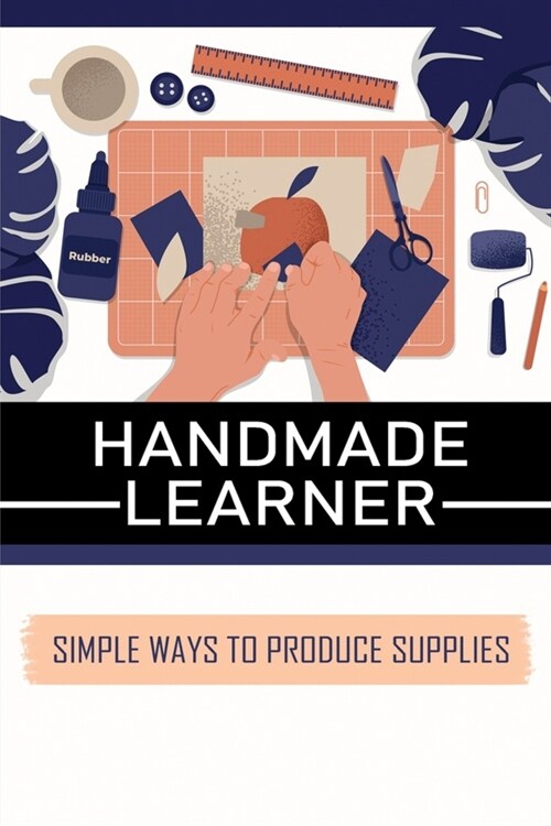 Handmade Learner: Simple Ways To Produce Supplies: How To Make Disinfectant Wipes At Home (Paperback)