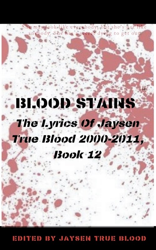 Blood Stains: The Lyrics Of Jaysen True Blood 2000-2011, Book 12 (Paperback)