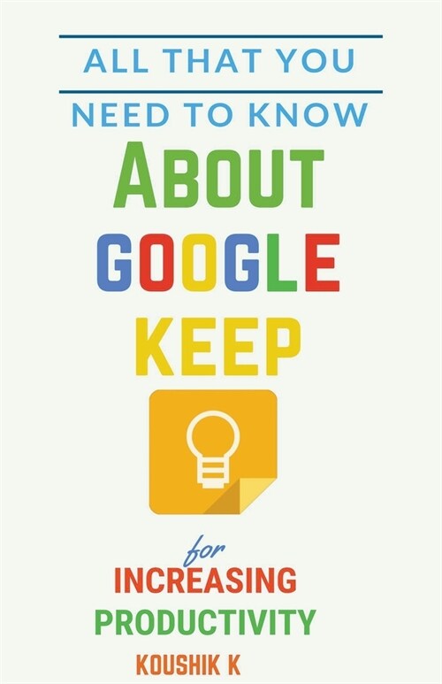 All That You Need To Know About Google Keep for Increasing Productivity (Paperback)