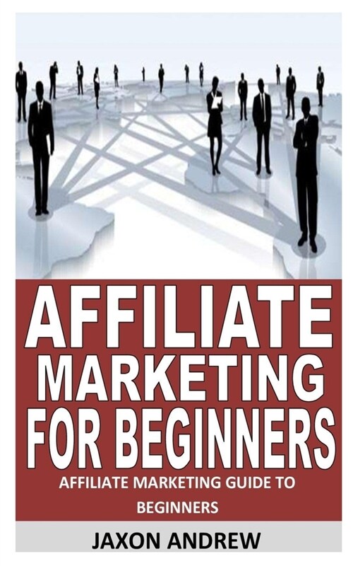 Affiliate Marketing for Beginners: Affiliate Marketing Guide to Beginners (Paperback)
