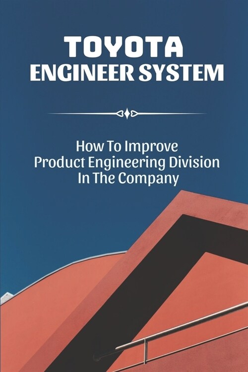 Toyota Engineer System: How To Improve Product Engineering Division In The Company: Toyota Tps System (Paperback)