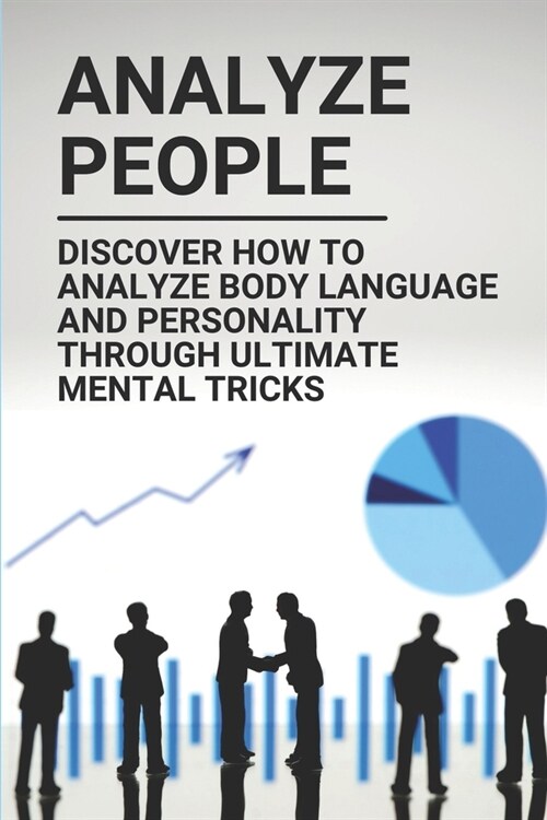 Analyze People: Discover How To Analyze Body Language And Personality Through Ultimate Mental Tricks: How To Analyze Peoples Behavior (Paperback)