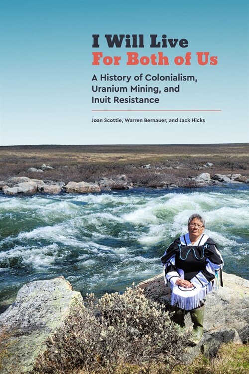 I Will Live for Both of Us: A History of Colonialism, Uranium Mining, and Inuit Resistance (Paperback)