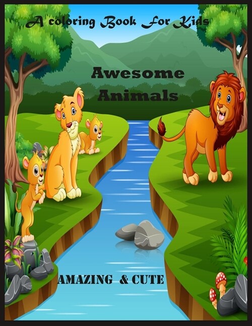 A Coloring Book For Kids: Awesome Animals Amazing & Cute: Awesome Animals Amazing & Cute (Paperback)