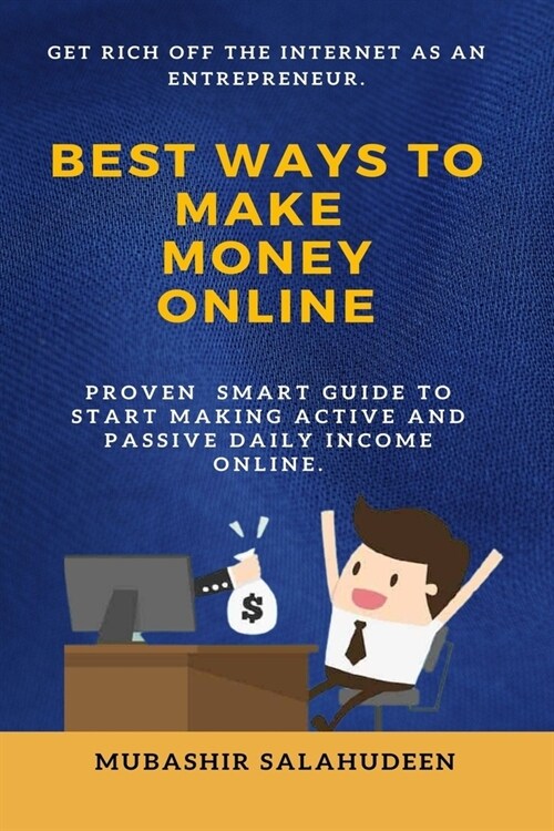 Best ways to MAKE MONEY ONLINE: Proven Smart Guide to Start Making Active and Passive Daily Income Online (Paperback)