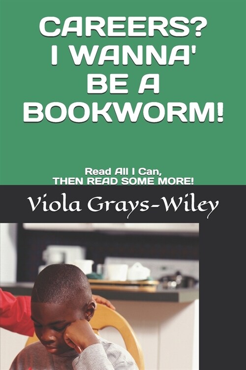 Careers? I Wanna Be a Bookworm!: Read All I Can, THEN READ SOME MORE! (Paperback)