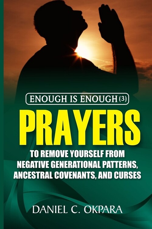 Enough is Enough (3): Prayers to Remove Yourself from Negative Generational Patterns, Ancestral Covenants and Curses (Paperback)