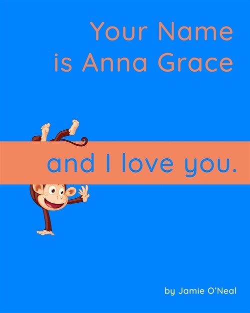 Your Name is Anna Grace and I Love You: A Baby Book for Anna Grace (Paperback)