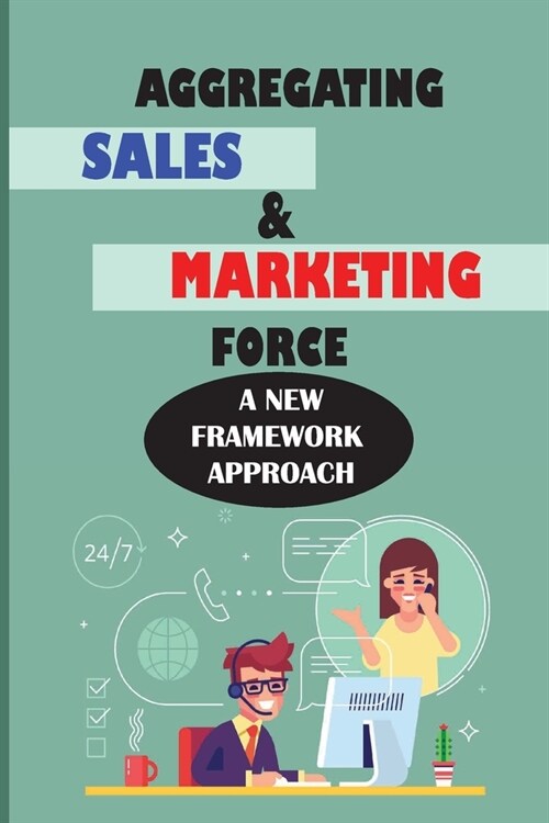 Aggregating Sales & Marketing Force: A New Framework Approach: Sales & Selling Kindle Store (Paperback)