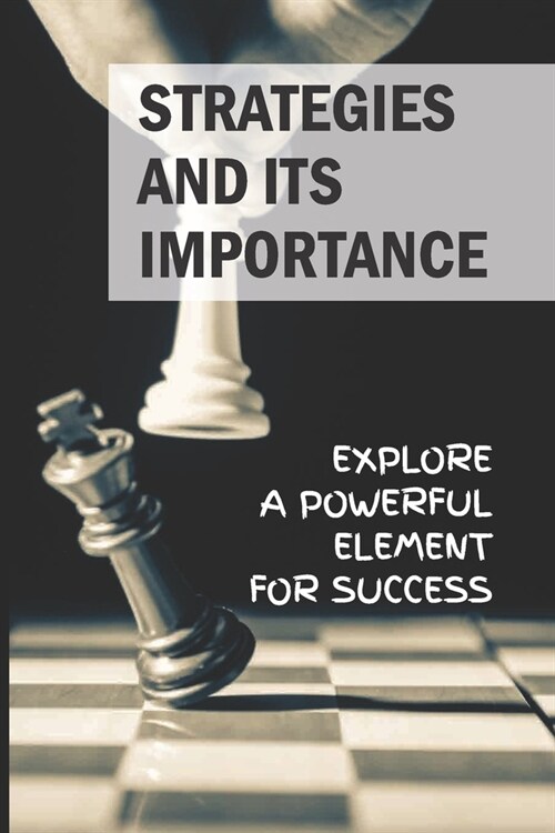 Strategies And Its Importance: Explore A Powerful Element For Success: Importance Of Strategic Thinking (Paperback)