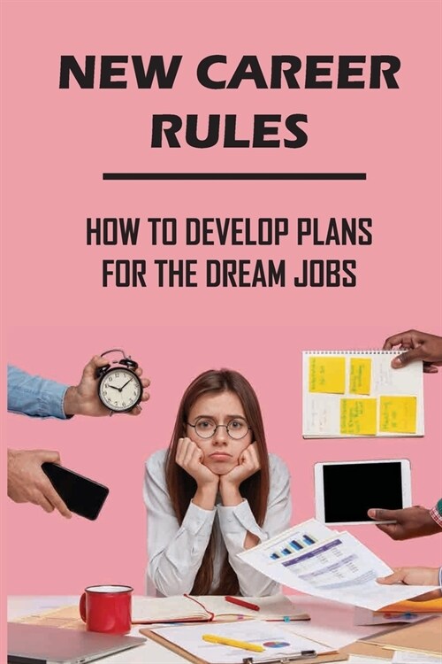 New Career Rules: How To Develop Plans For The Dream Jobs: Building Dream Career (Paperback)