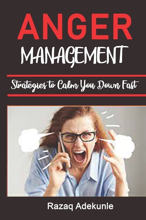 Anger Management Strategies to Calm You Down Fast (Paperback)