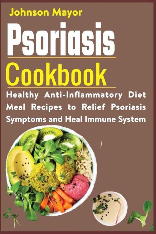 Psoriasis Cookbook: Healthy Anti-Inflammatory Diet Meal Recipes to Relief Psoriasis Symptoms and Heal Immune System (Paperback)