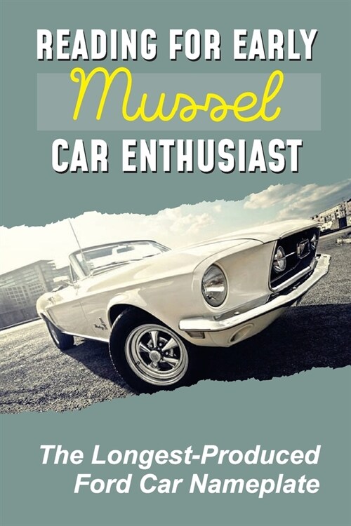 Reading For Early Mussel Car Enthusiast: The Longest-Produced Ford Car Nameplate: The First-Generation Mustang (Paperback)