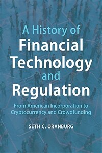 A History of Financial Technology and Regulation : From American Incorporation to Cryptocurrency and Crowdfunding (Paperback, New ed)