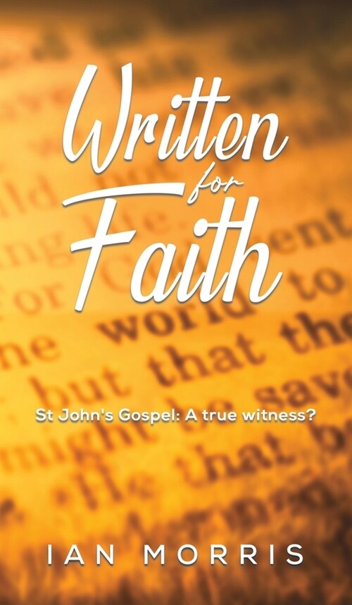 Written for Faith : St Johns Gospel: A true witness? (Hardcover)