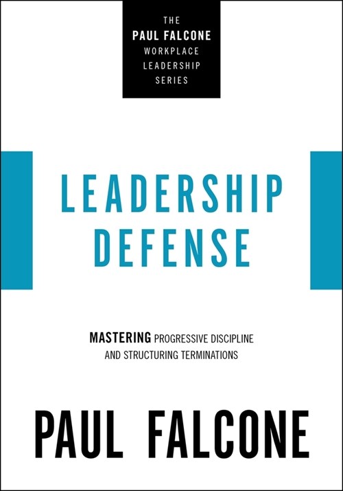 Leadership Defense: Mastering Progressive Discipline and Structuring Terminations (Paperback)