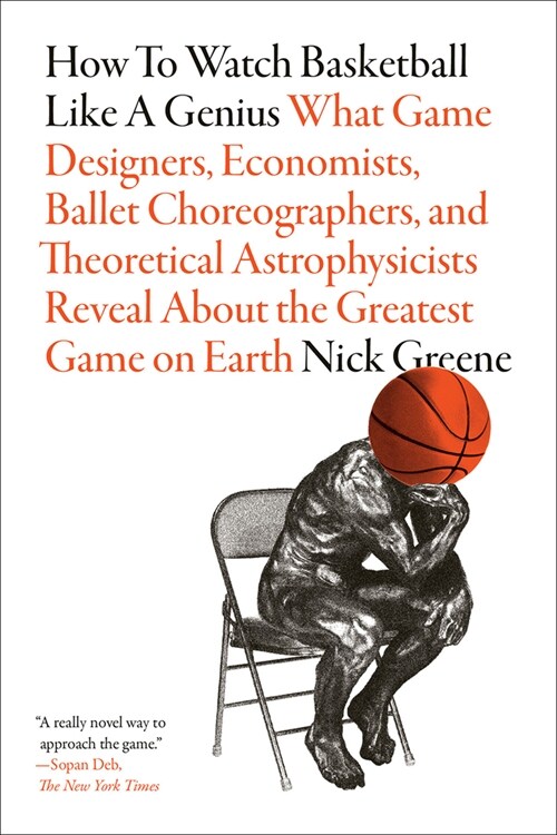 How to Watch Basketball Like a Genius: What Game Designers, Economists, Ballet Choreographers, and Theoretical Astrophysicists Reveal about the Greate (Paperback)