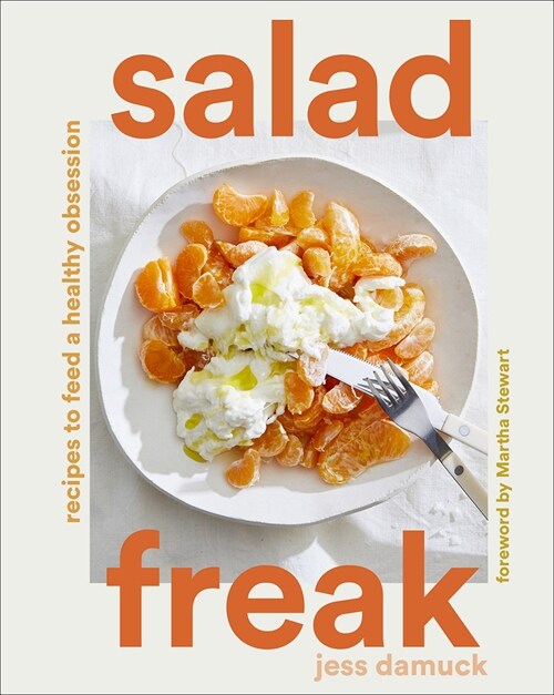 Salad Freak: Recipes to Feed a Healthy Obsession (Hardcover)