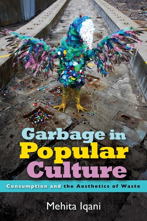 Garbage in Popular Culture: Consumption and the Aesthetics of Waste (Paperback)