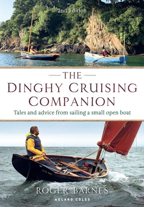 The Dinghy Cruising Companion 2nd Edition : Tales and Advice from Sailing a Small Open Boat (Paperback)