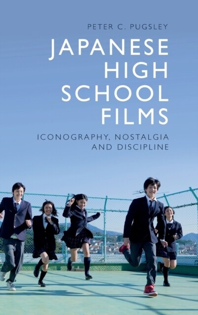 Japanese High School Films : Iconography, Nostalgia and Discipline (Hardcover)