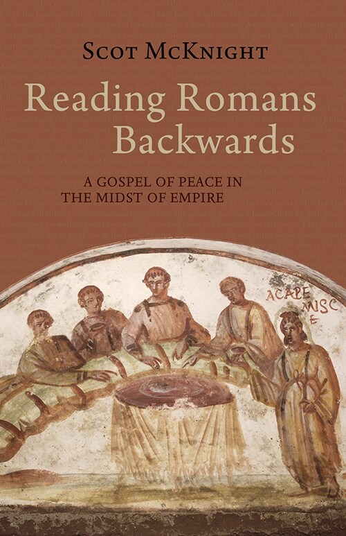 Reading Romans Backwards: A Gospel of Peace in the Midst of Empire (Paperback)