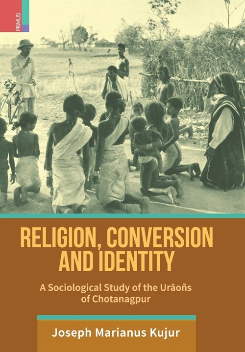 Religion, Conversion and Identity: A Sociological Study Of The Urao? Of Chotanagpur (Hardcover)