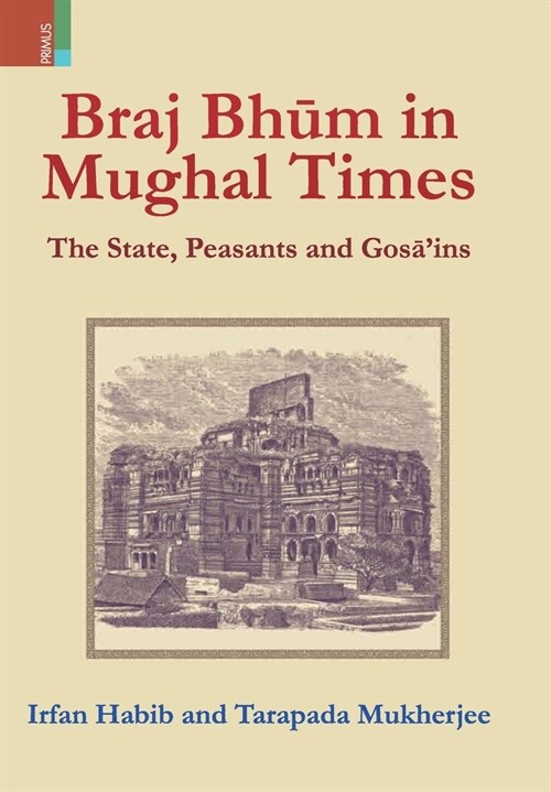 Braj Bhum in Mughal Times: The State, Peasants and Gosāins (Hardcover)