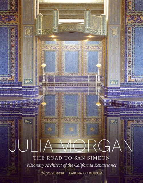 Julia Morgan: The Road to San Simeon, Visionary Architect of the California Renaissance (Hardcover)