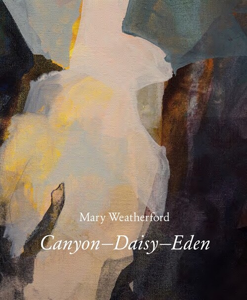 Mary Weatherford: Canyon--Daisy--Eden (Hardcover)