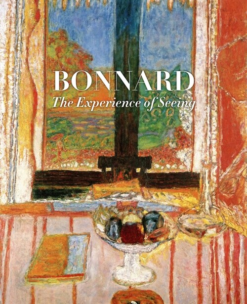 Bonnard: The Experience of Seeing (Hardcover)