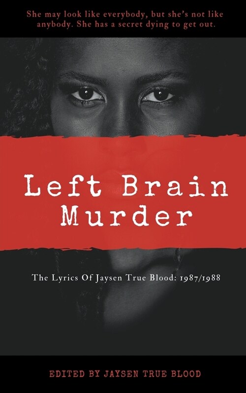 The Lyrics Of Jaysen True Blood: 1987/1988: Left Brain Murder (Paperback)