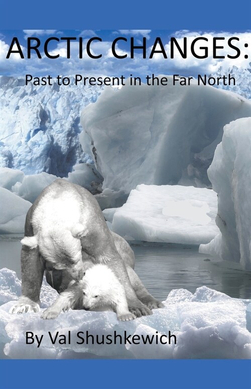 Arctic Changes: Past to Present in the Far North (Paperback)