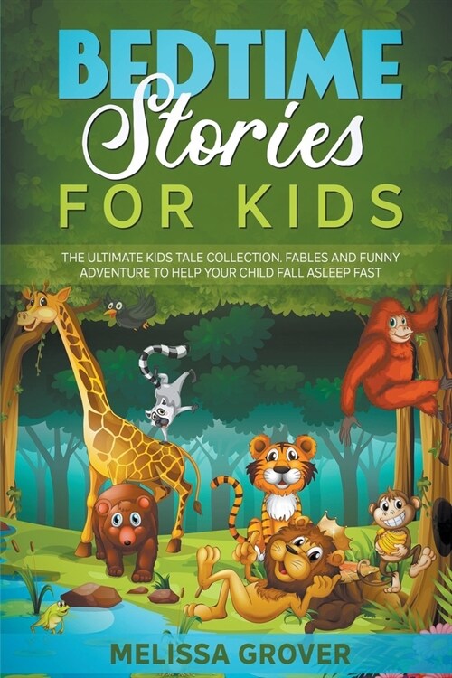 Bedtime Stories for Kids The Ultimate Kids Tale Collection. Fables and Funny Adventure to Help Your Child Fall Asleep Fast. (Paperback)