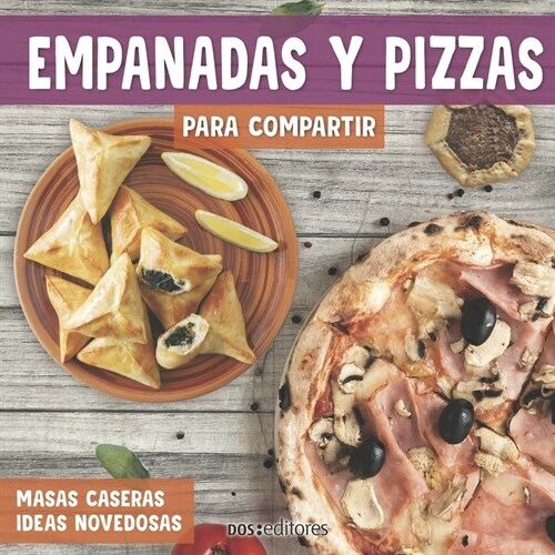 Empanadas Y Pizzas Para Compartir: masas caseras ideas novedosas (Paperback)